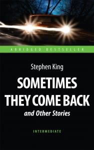 Sometimes They Come Back and Other Stories = «Иногда они возвращаются» и другие рассказы : книга для чтения на английском языке ISBN 978-5-94962-274-2